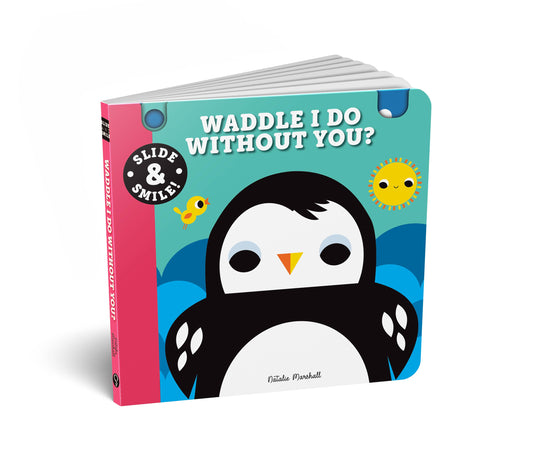 Slide and Smile: Waddle I Do Without You? Board Book