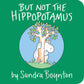 But Not the Hippopotamus by Sandra Boynton Board Book